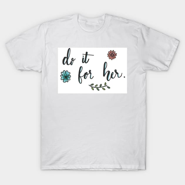 Do it for her T-Shirt by nicolecella98